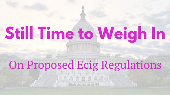 Read more about the article Still Time to Weigh in on Proposed Ecig Regulations